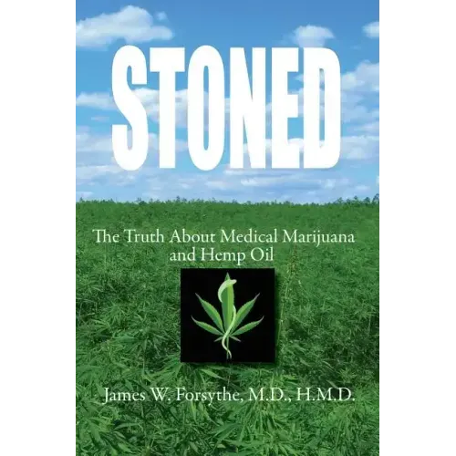 Stoned The Truth About Medical Marijuana and Hemp Oil
