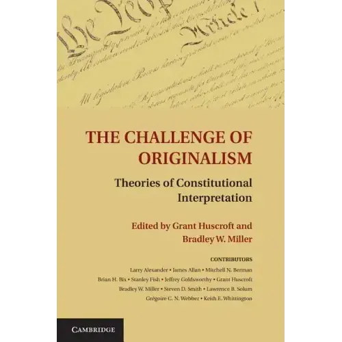 The Challenge of Originalism: Theories of Constitutional Interpretation
