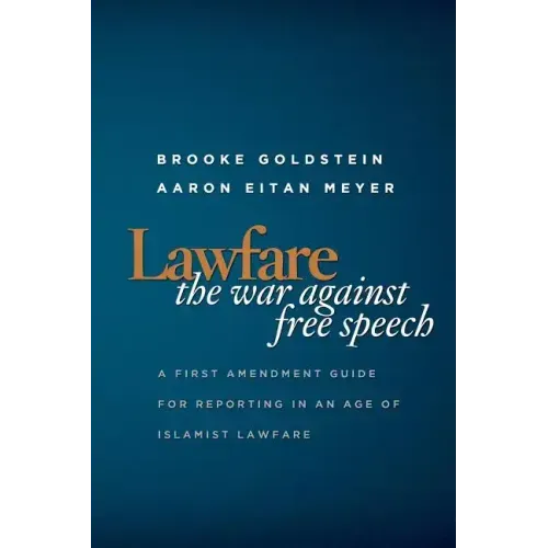 Lawfare: The War Against Free Speech: A First Amendment Guide for Reporting in an Age of Islamist Lawfare