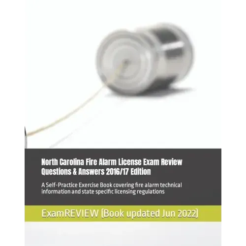 North Carolina Fire Alarm License Exam Review Questions & Answers 2016/17 Edition: A Self-Practice Exercise Book covering fire alarm technical informa