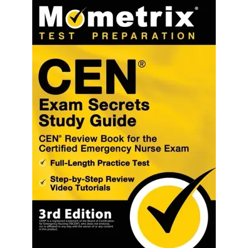 CEN Exam Secrets Study Guide - CEN Review Book for the Certified Emergency Nurse Exam, Full-Length Practice Test, Step-by-Step Review Video Tutorials: