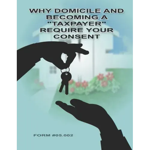 Why Domicile and Becoming a "Taxpayer" Require Your Consent: Form #05.002