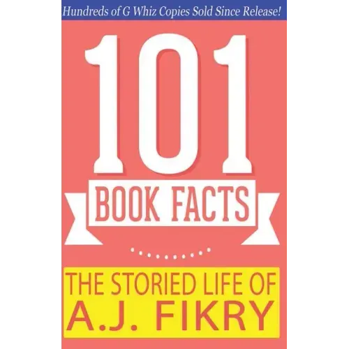 The Storied Life of A.J. Fikry - 101 Book Facts: #1 Fun Facts & Trivia Tidbits
