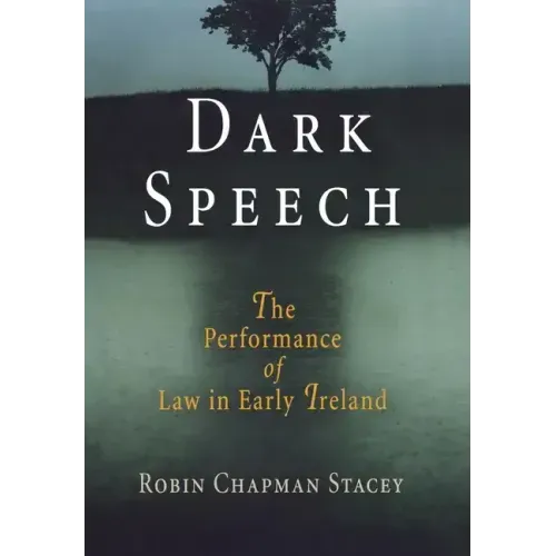 Dark Speech: The Performance of Law in Early Ireland