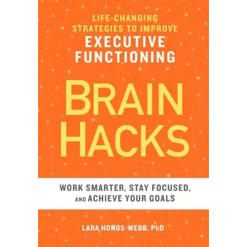 Brain Hacks: Life-Changing Strategies to Improve Executive Functioning