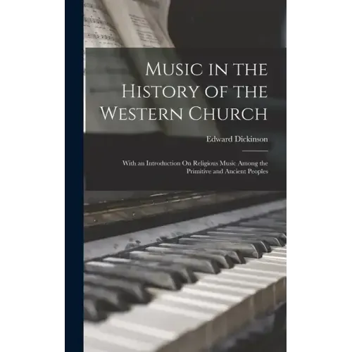 Music in the History of the Western Church: With an Introduction On Religious Music Among the Primitive and Ancient Peoples