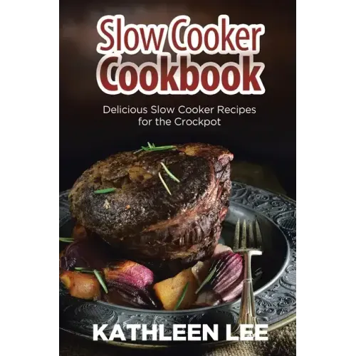 Slow Cooker Cookbook: Delicious Slow Cooker Recipes for the Crockpot