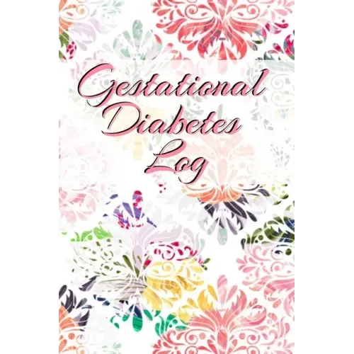 Gestational Diabetes Log: Diabetic Glucose Portable 6in x 9in Blood Sugar Logbook With Daily Blood Sugar Records Tracker & Notes