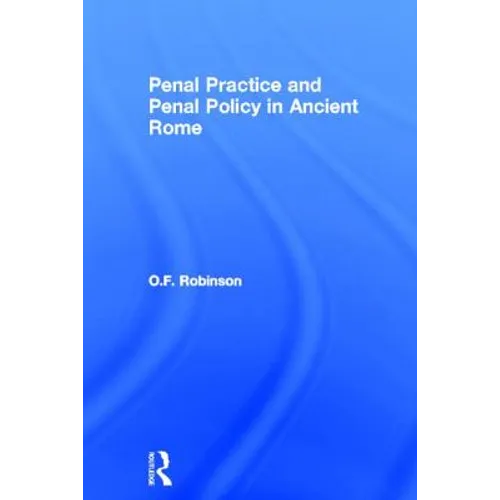 Penal Practice and Penal Policy in Ancient Rome
