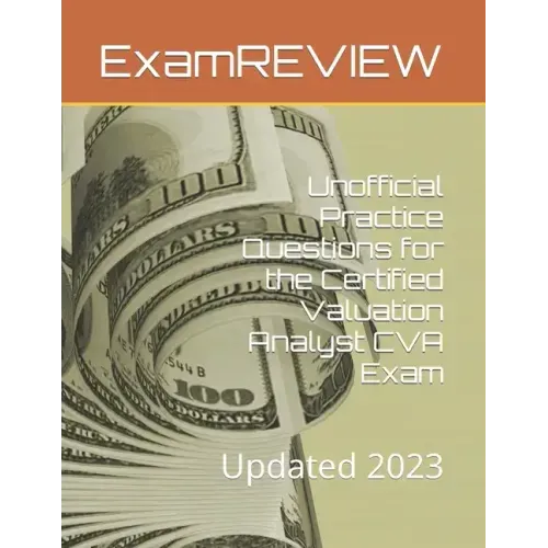 Unofficial Practice Questions for the Certified Valuation Analyst CVA Exam: Updated 2023