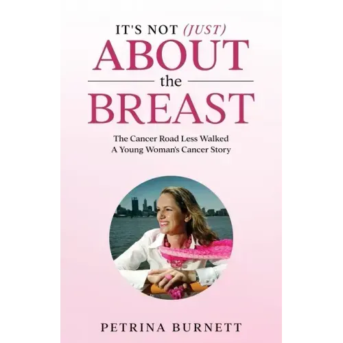 It's Not (Just) About The Breast: The Cancer Road Less Walked A Young Woman's Cancer Story