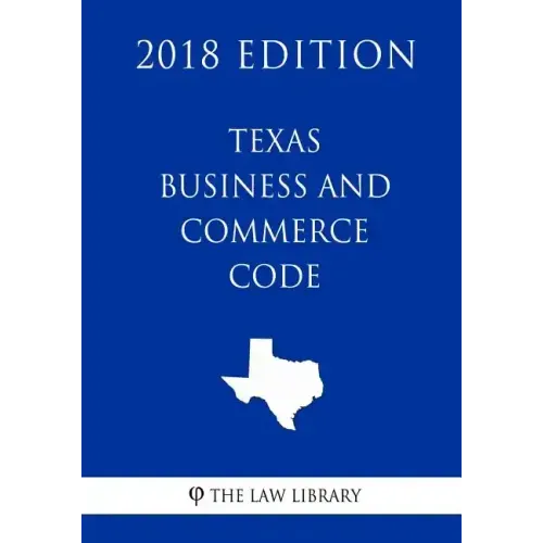 Texas Business and Commerce Code (2018 Edition)