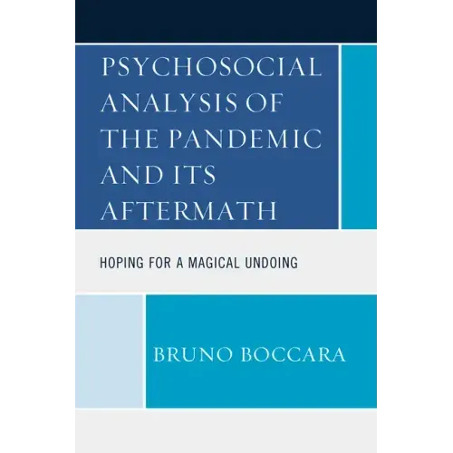 Psychosocial Analysis of the Pandemic and Its Aftermath: Hoping for a Magical Undoing