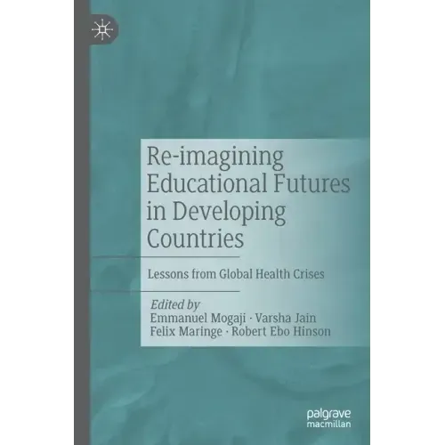 Re-Imagining Educational Futures in Developing Countries: Lessons from Global Health Crises