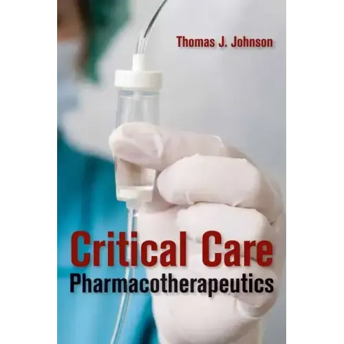 Critical Care Pharmacotherapeutics: .