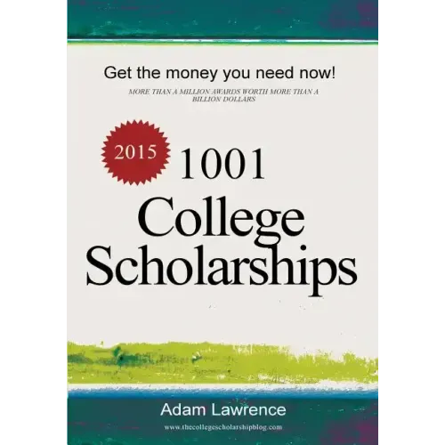1001 College Scholarships: Billions of Dollars in Free Money for College