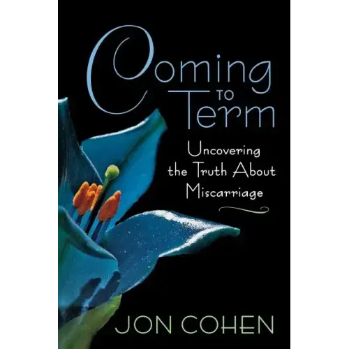 Coming to Term: Uncovering the Truth about Miscarriage - Paperback