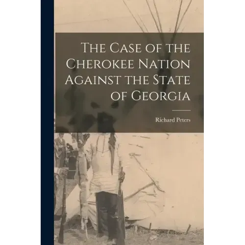 The Case of the Cherokee Nation Against the State of Georgia