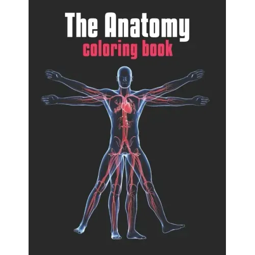 The Anatomy Coloring Book: The Human Body Coloring Book: The Ultimate Anatomy Study Guide - Paperback