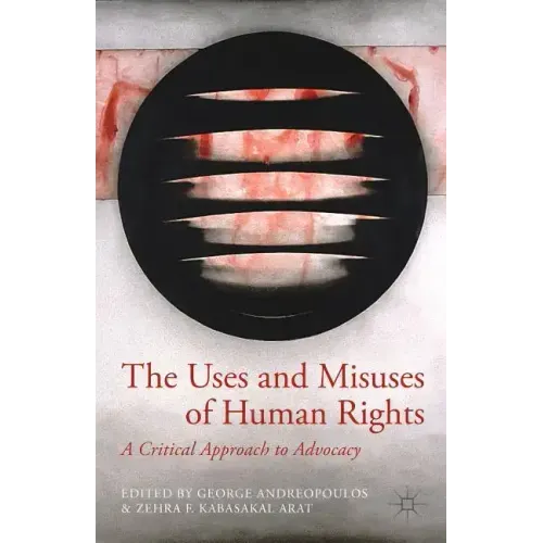 The Uses and Misuses of Human Rights: A Critical Approach to Advocacy