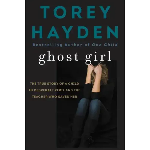 Ghost Girl: The True Story of a Child in Desperate Peril-And a Teacher Who Saved Her