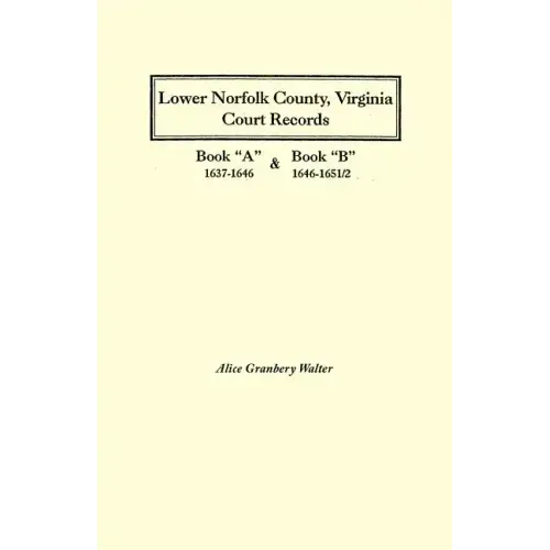 Lower Norfolk County, Virginia Court Records: Book a 1637-1646 and Book B 1646-1651/2