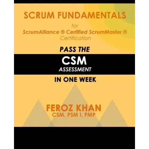 Scrum Fundamentals for ScrumAlliance (R) ScrumMaster (R) Certification: Pass the CSM Assessment in One Week