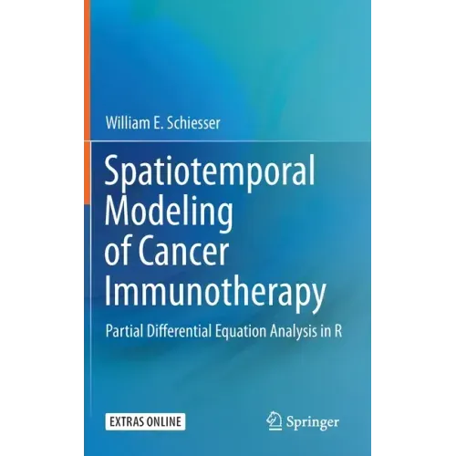 Spatiotemporal Modeling of Cancer Immunotherapy: Partial Differential Equation Analysis in R - Hardcover