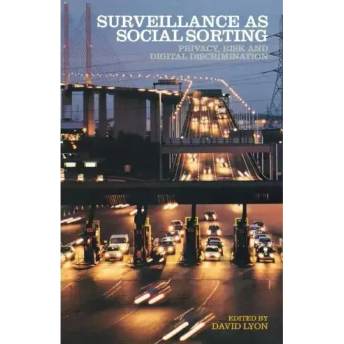 Surveillance as Social Sorting: Privacy, Risk and Automated Discrimination