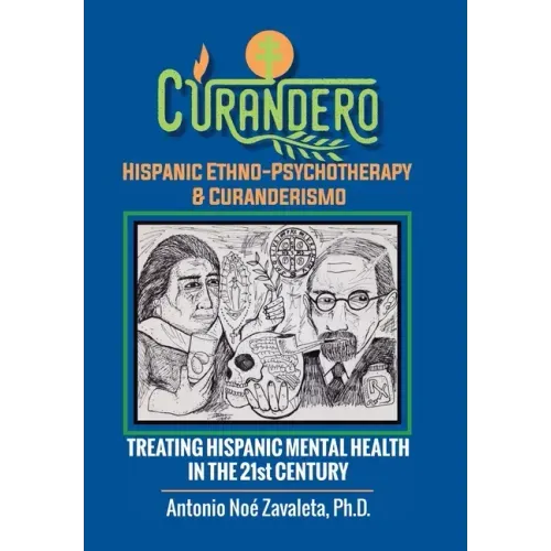 Curandero Hispanic Ethno-Psychotherapy & Curanderismo: Treating Hispanic Mental Health in the 21St Century