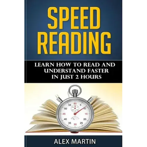 Speed Reading: Learn How to Read and Understand Faster in Just 2 hours