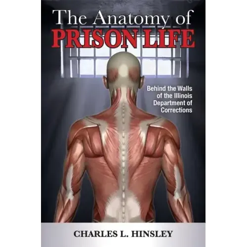 The Anatomy of Prison Life: Behind the Walls of the Illinois Department of Corrections - Paperback