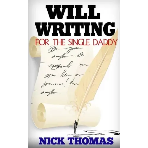 Will Writing For The Single Daddy: How To Write A Will For The Single Dad