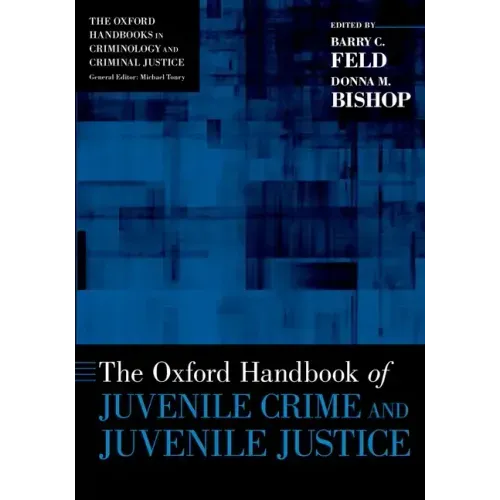 The Oxford Handbook of Juvenile Crime and Juvenile Justice