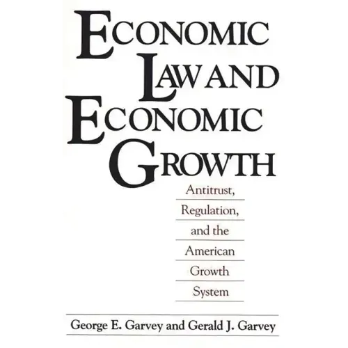 Economic Law and Economic Growth: Antitrust, Regulation, and the American Growth System