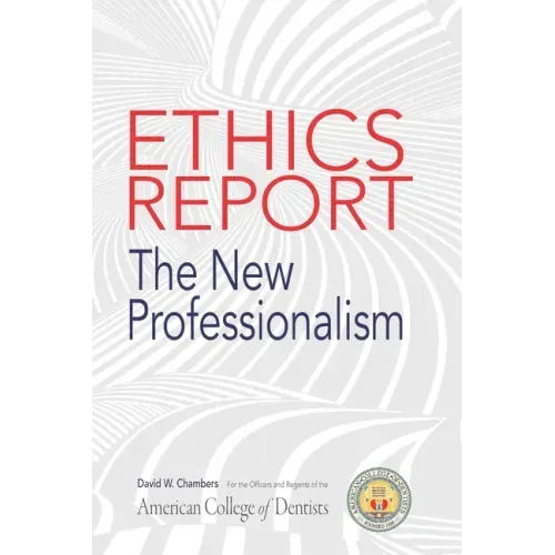 The American College of Dentists Ethics Report: The New Professionalism