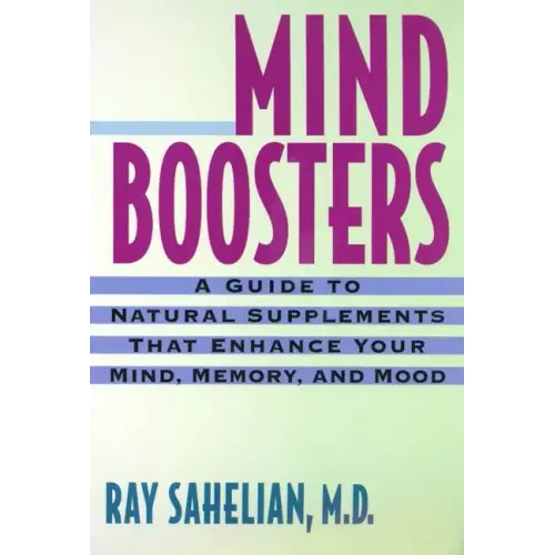 Mind Boosters: A Guide to Natural Supplements That Enhance Your Mind, Memory, and Mood