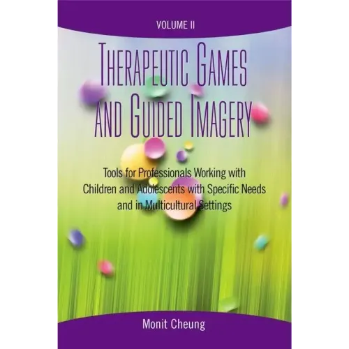 Therapeutic Games and Guided Imagery Volume II: Tools for Professionals Working with Children and Adolescents with Specific Needs and in Multicultural