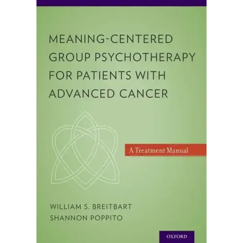Meaning-Centered Group Psychotherapy for Patients with Advanced Cancer: A Treatment Manual