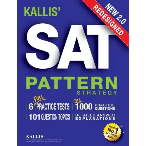 KALLIS' Redesigned SAT Pattern Strategy + 6 Full Length Practice Tests (College SAT Prep + Study Guide Book for the New SAT) - Second edition