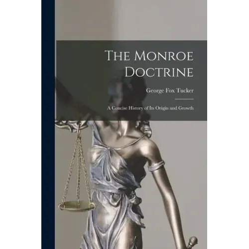 The Monroe Doctrine: a Concise History of Its Origin and Growth