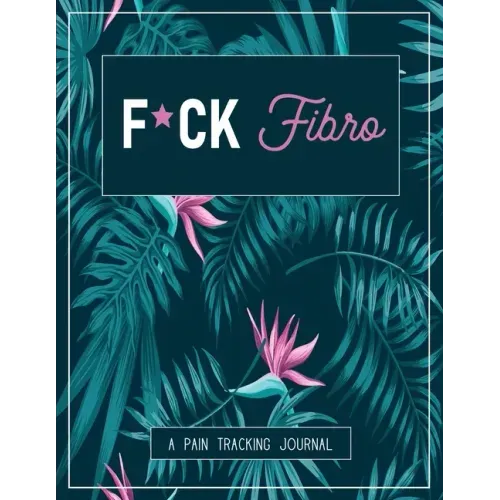 F*ck Fibro: A Pain & Symptom Tracking Journal for Fibromyalgia (Large Edition - 8.5 x 11 and 6 months of tracking)