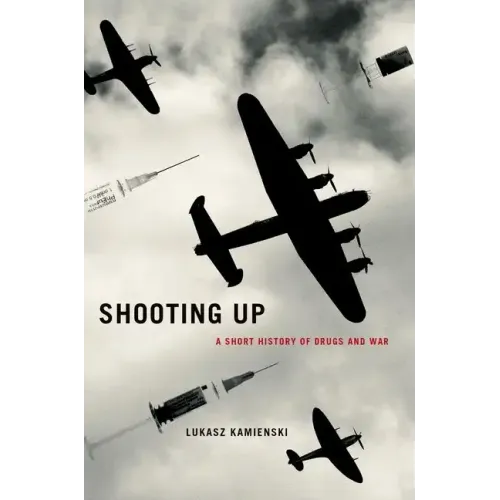 Shooting Up: A Short History of Drugs and War