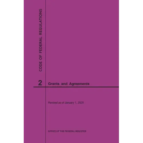 Code of Federal Regulations Title 2, Grants and Agreements, 2020