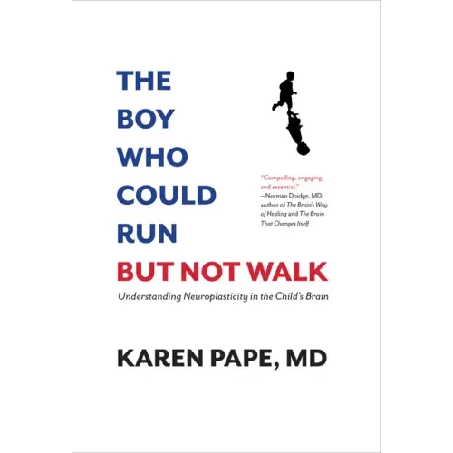 The Boy Who Could Run But Not Walk: Understanding Neuroplasticity in the Child's Brain