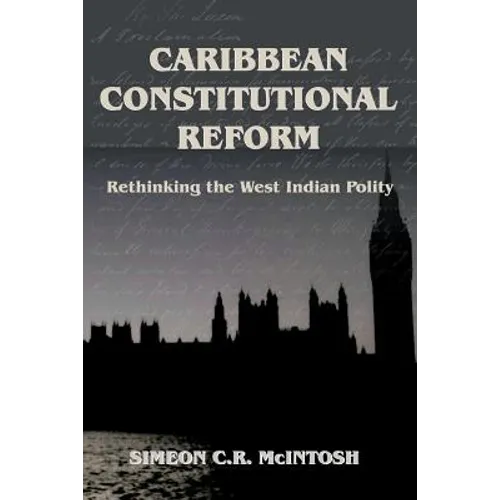 Caribbean Constitutional Reform: Rethinking the West Indian Polity