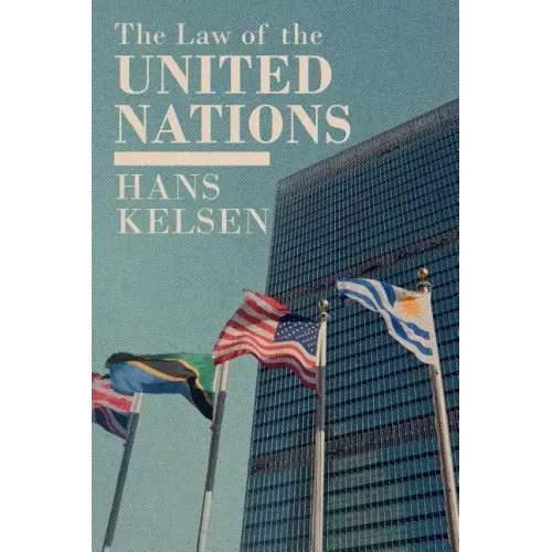 The Law of the United Nations. A Critical Analysis of Its Fundamental Problems