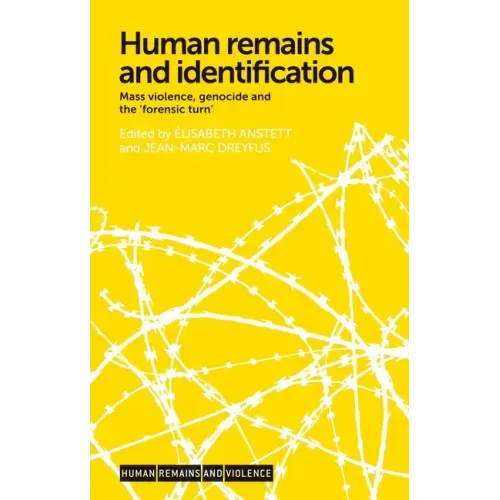 Human Remains and Identification: Mass Violence, Genocide, and the 'Forensic Turn'