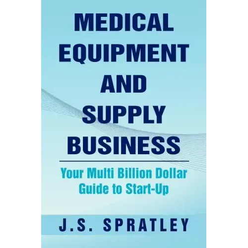 Medical Equipment and Supply Business: Your Multi Billion Dollar Guide to Start-Up