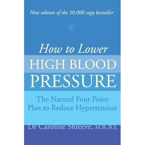 How to Lower High Blood Pressure: The Natural Four Point Plan to Reduce Hypertension